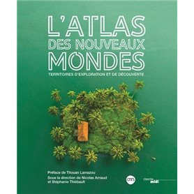 Atlas des nouveaux mondes - Territoires d'exploration et de découverte