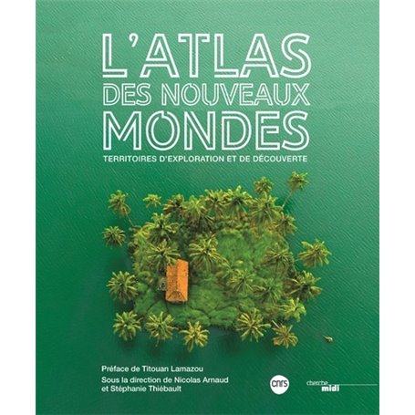 Atlas des nouveaux mondes - Territoires d'exploration et de découverte