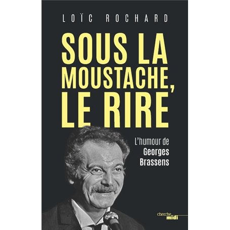 Sous la moustache, le rire - L'humour de Georges Brassens