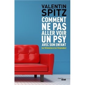 Comment ne pas aller voir un psy avec son enfant (en 10 histoires et en 10 épisodes)