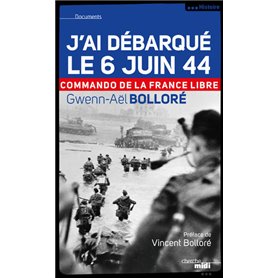 J'ai débarqué le 6 juin 44 - Commando de la France Libre -nouvelle édition-