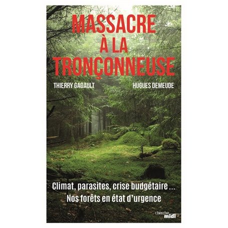 Massacre à la tronçonneuse - Climat, parasites, crise budgétaire... Nos forêts en état d'urgence