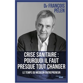 Crise sanitaire : pourquoi il faut presque tout changer - Le temps du médecin entrepreneur