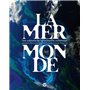 La mer monde - Une odyssée de la recherche océanique