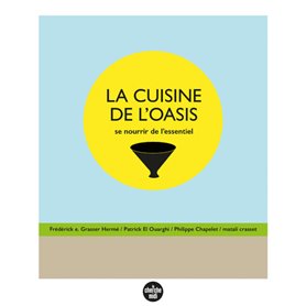 La Cuisine de l'oasis - Se nourrir de l'essentiel