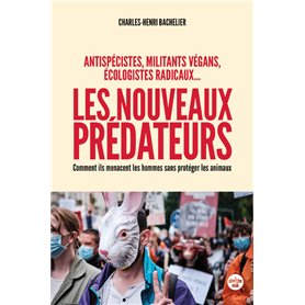 Les nouveaux prédateurs : antispécistes, militants végans, écologistes radicaux