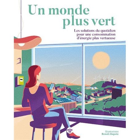 Un monde plus vert - Les Solutions du quotidien pour une consommation d'énergie plus vertueuse