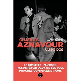 Aznavour vu de dos - L'homme et l'artiste, raconté par deux de ses plus proches complices et amis