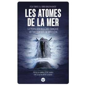 Les atomes de la mer - La propulsion nucléaire française, histoire d un outil de dissuasion