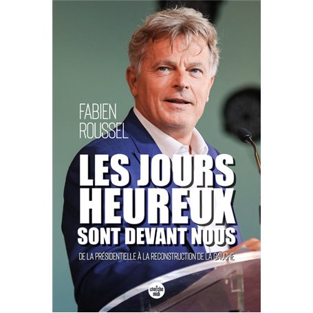 Les Jours heureux sont devant nous - De la présidentielle à la reconstruction de la gauche