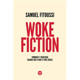 Woke fiction - Comment l idéologie change nos films et nos séries