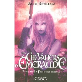 Les Chevaliers d'Emeraude T04 La princesse rebelle