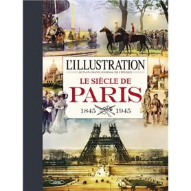 L'illustration - Le siècle de Paris 1845-1945