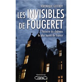 Les invisibles de Fougeret - L'histoire du château le plus hanté de France