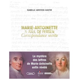 Marie-Antoinette et Axel de Fersen - Correspondance secrète