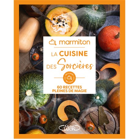 La cuisine des sorcières - 60 recettes pleines de magie