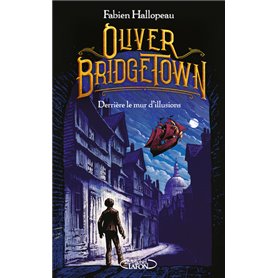 Oliver Bridgetown - Tome 1 Derrière le mur d'illusions