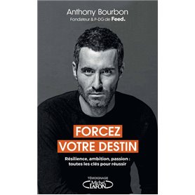 Forcez votre destin - Résilience, ambition, passion : toutes les clés pour réussir