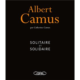 Albert Camus - Solitaire et solidaire