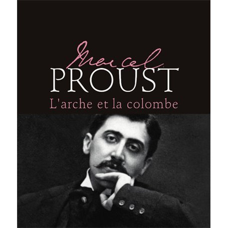 Marcel Proust - L'arche et la colombe