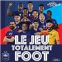 Le jeu totalement foot - Jouez avec l'équipe de France !