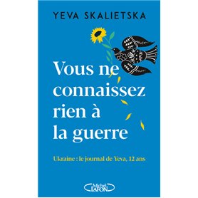 Vous ne connaissez rien à la guerre - Ukraine : le journal de Yeva, 12 ans