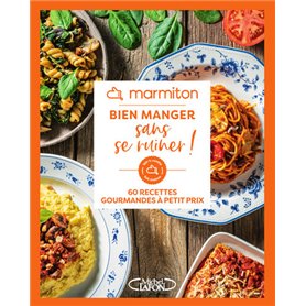 Marmiton - Bien manger sans se ruiner ! - 60 recettes gourmandes à petit prix