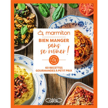 Marmiton - Bien manger sans se ruiner ! - 60 recettes gourmandes à petit prix