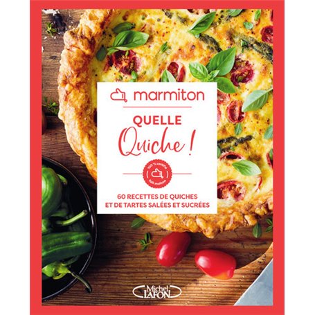 Marmiton - Quelle quiche ! - 60 recettes de quiches et de tartes salées et sucrées