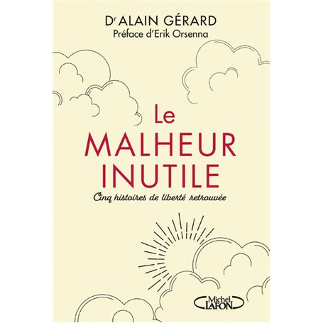 Le malheur inutile - Cinq histoires de liberté retrouvée