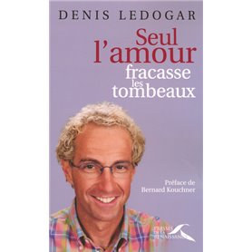 Seul l'amour fracasse les tombeaux