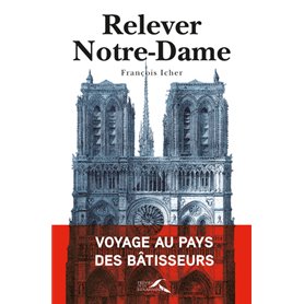 Relever Notre-Dame - Voyage au pays des bâtisseurs
