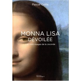 Monna Lisa dévoilée - Les vrais visages de la Joconde