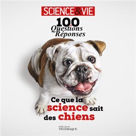 100 questions réponses - ce que la science sait des chiens
