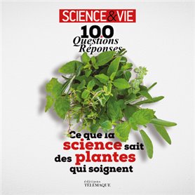 100 questions réponses - Ce que la science sait des plantes qui soignent