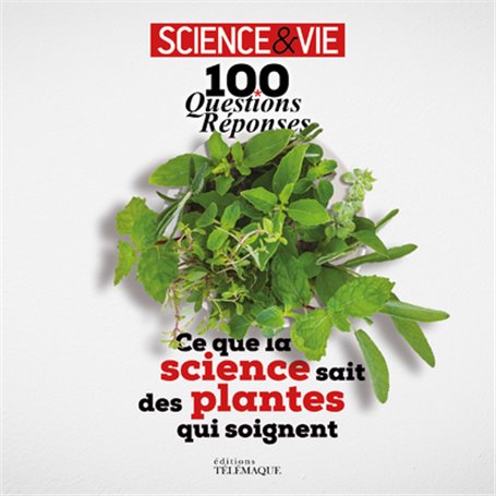 100 questions réponses - Ce que la science sait des plantes qui soignent