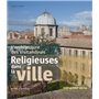 L'Architecture des Visitandines. Religieuses dans la ville XVIIe et XVIIIe siècles