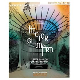 Hector Guimard - Le geste magnifique de l'art nouv