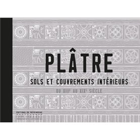 Plâtre. Sols et couvrements intérieurs du XIIIe au XIXe siècle