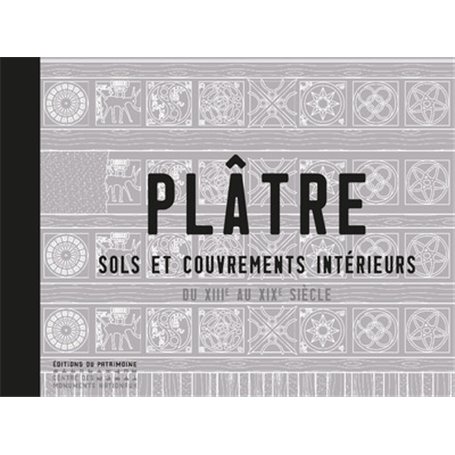 Plâtre. Sols et couvrements intérieurs du XIIIe au XIXe siècle