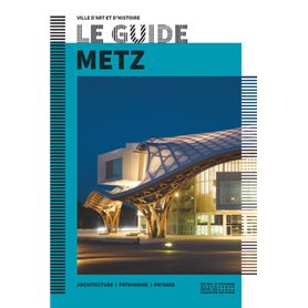 Le guide de Metz - Ville d'art et d'histoire