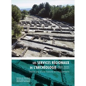 Les services régionaux de l'archéologie (1991-2021) Trente ans d'une histoire en mouvement