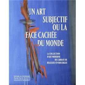 Un art subjectif ou la face cachée du monde - La collection d'art moderne de l'abbaye de Beaulieu-en
