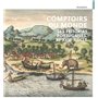 Comptoirs du monde - Les Feitorias portugaises, XVe-XVIIe siècle