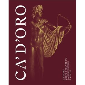 Ca' d'Oro. Chefs-d'oeuvre de la renaissance à Venise