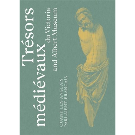 Trésors médiévaux du Victoria & Albert Museum - Quand les Anglais parlaient français