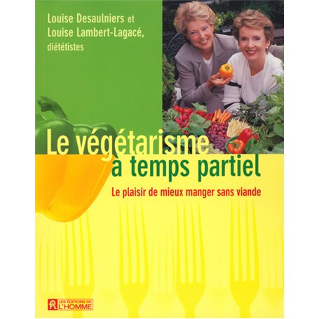 Le végétarisme à temps partiel - Le plaisir de mieux manger sans viande