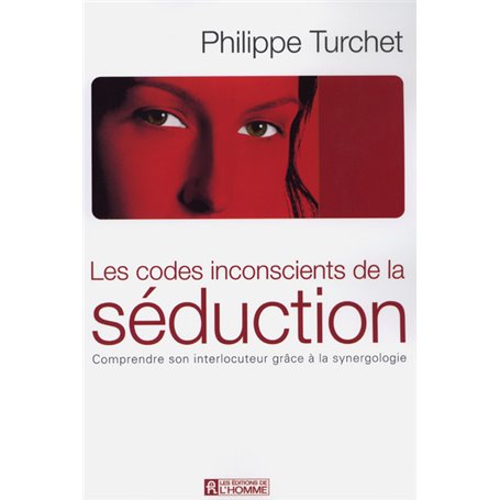 Les codes inconscients de la séduction - Comprendre son interlocuteur grace à la synergologie