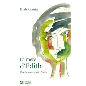 La mère d'Edith - L'alzheimer en trait d'union