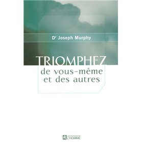 Triomphez de vous-même et des autres